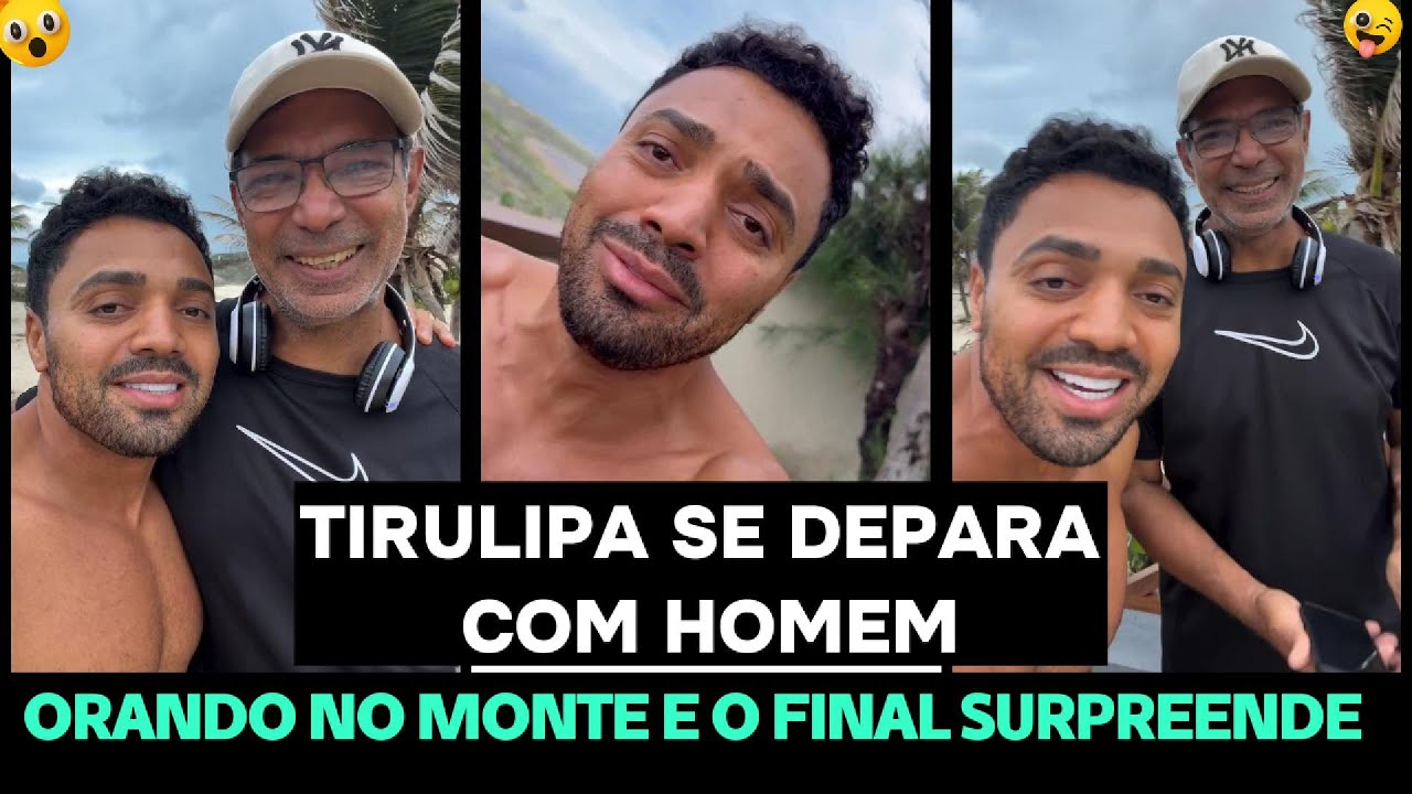 TIRULIPA SE DEPARA COM HOMEM ORANDO NO MONTE E O FINAL SURPREENDE
