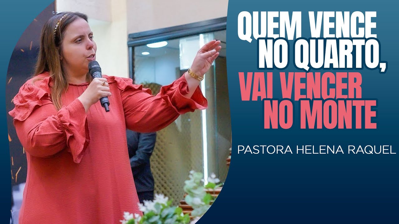 Pastora Helena Raquel | Quem vence no quarto, vai vencer no monte - Mensagem
