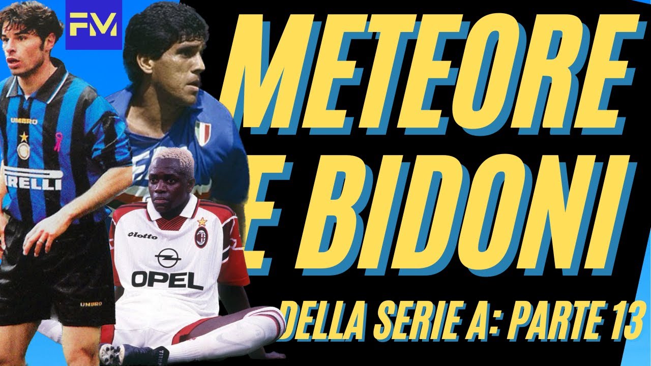 Meteore e Bidoni della SERIE A parte 13