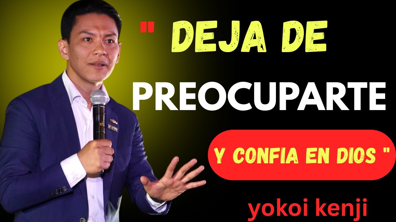 NO TE PREOCUPES MÁS por todo, CONFÍA EN DIOS | Yokoi Kenji