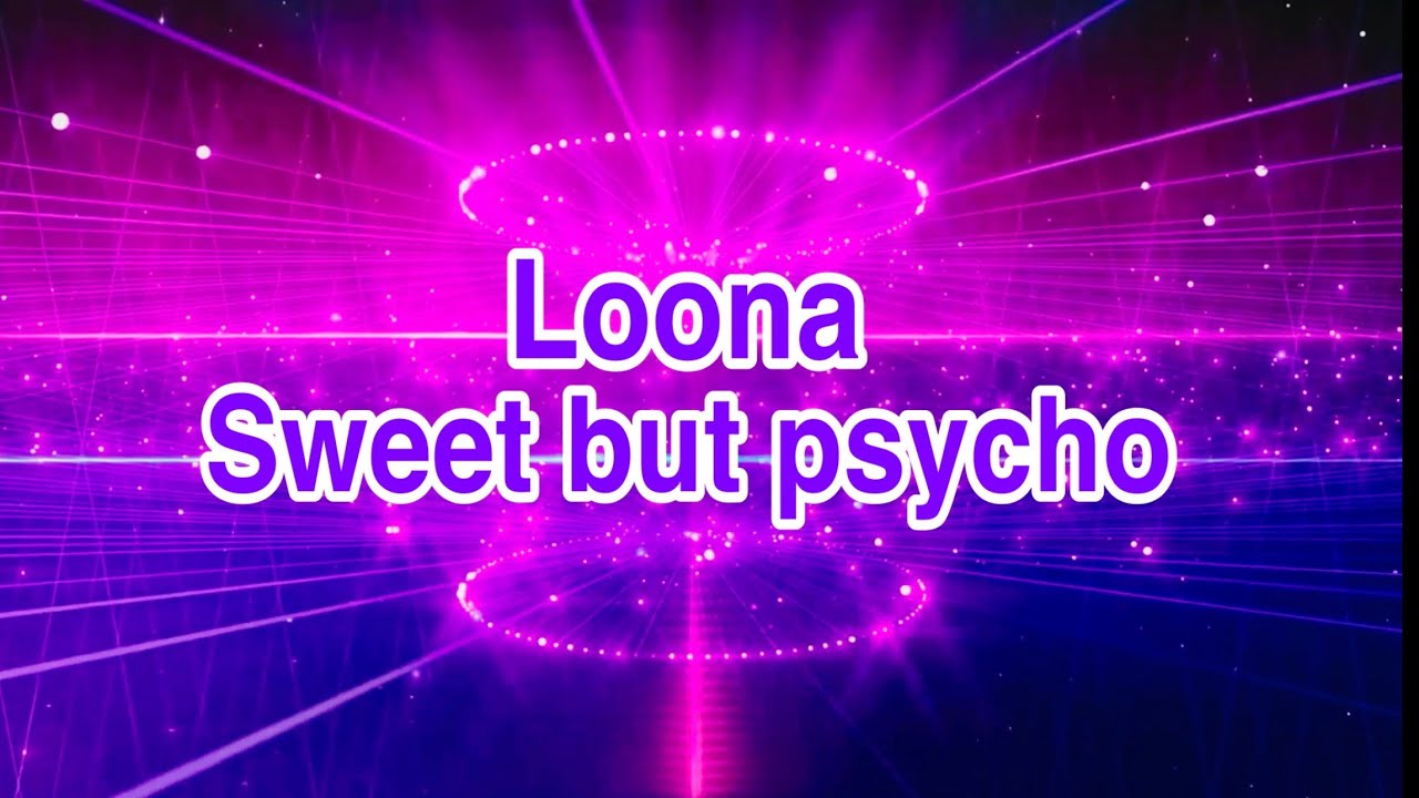 Loona (sweet but psycho)