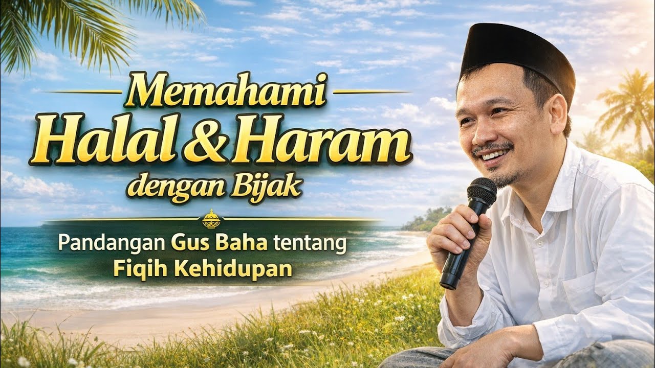 Memahami Halal & Haram dengan Bijak | Pandangan Gus Baha tentang Fiqih Kehidupan