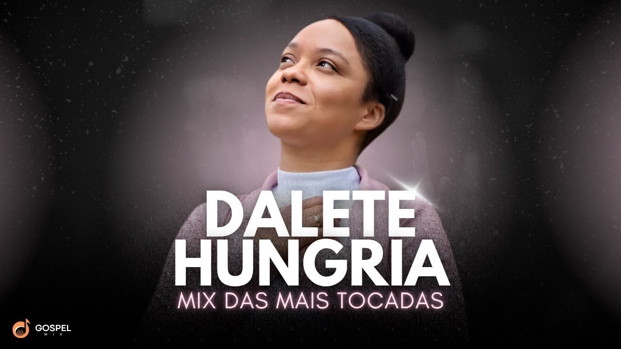 Gospel Mix e Dalete Hungria | Os Melhores Clipes [Volume 4]