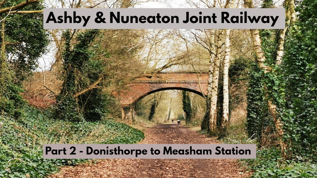 Ashby and Nuneaton Joint Railway - Part 2 Donisthorpe to Measham Station