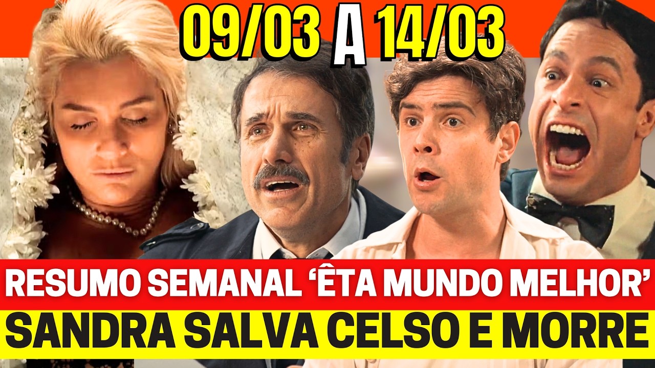 ÊTA MUNDO MELHOR Resumo Semanal Completo 09 a 14/03 - Novela das 6h assistir Globo ao vivo hoje