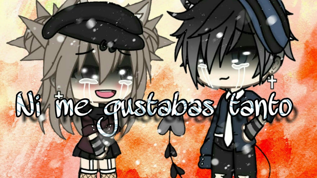 ~•Ni me gustabas tanto•~ | Gacha Life | Luna la Galleta