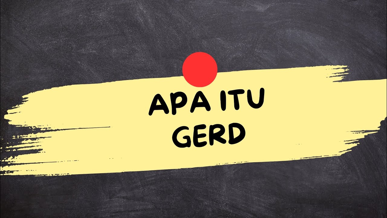 APA ITU GERD (GERD Adalah)