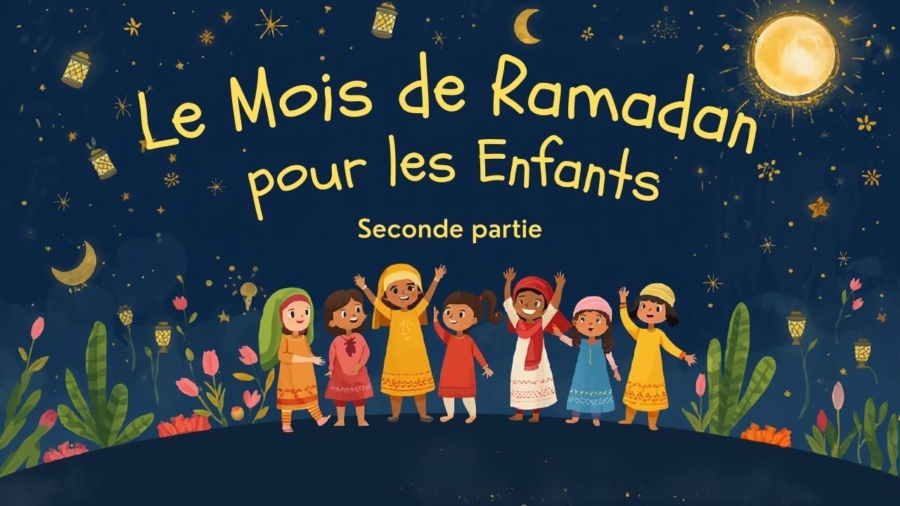 Parlons de Ramadan aux enfants (partie 2)
