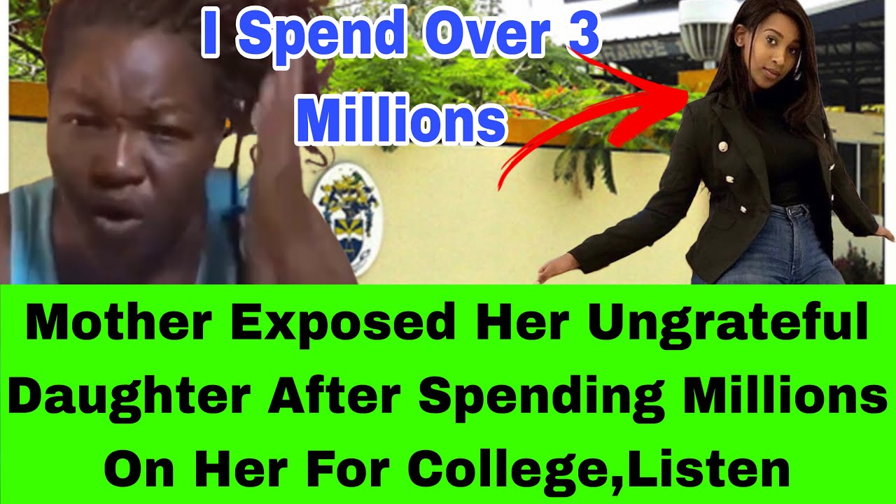 MOTHER SPENDS  ALL HER SAVINGS ON DAUGHTER FOR COLLEGE AND NOW SHES BEEN UNGRATEFUL,LISTEN 