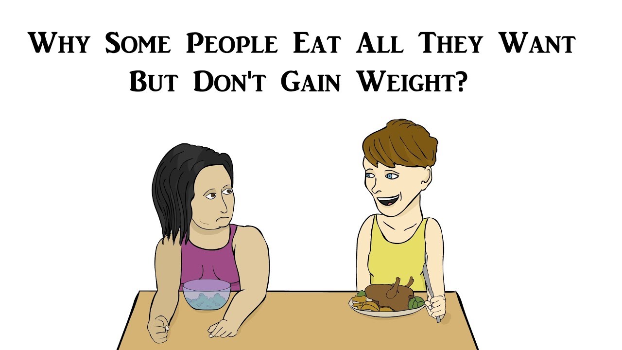Why Some People Eat All They Want But Dont Gain Weight