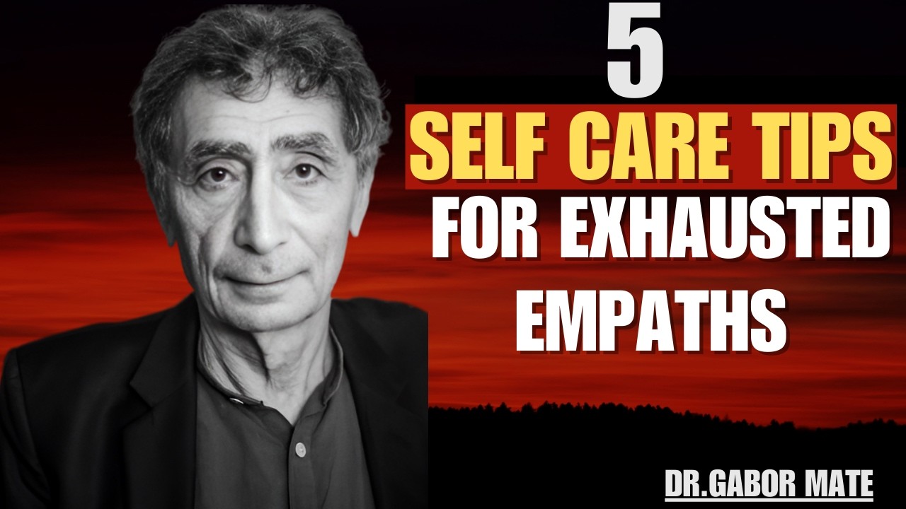 5 Self Care Tips For Exhausted Empaths | DR GABOR MATE |