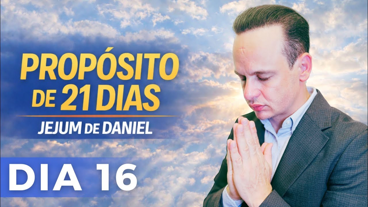 PODEROSA ORAÇÃO, 16º DIA JEJUM DE DANIEL