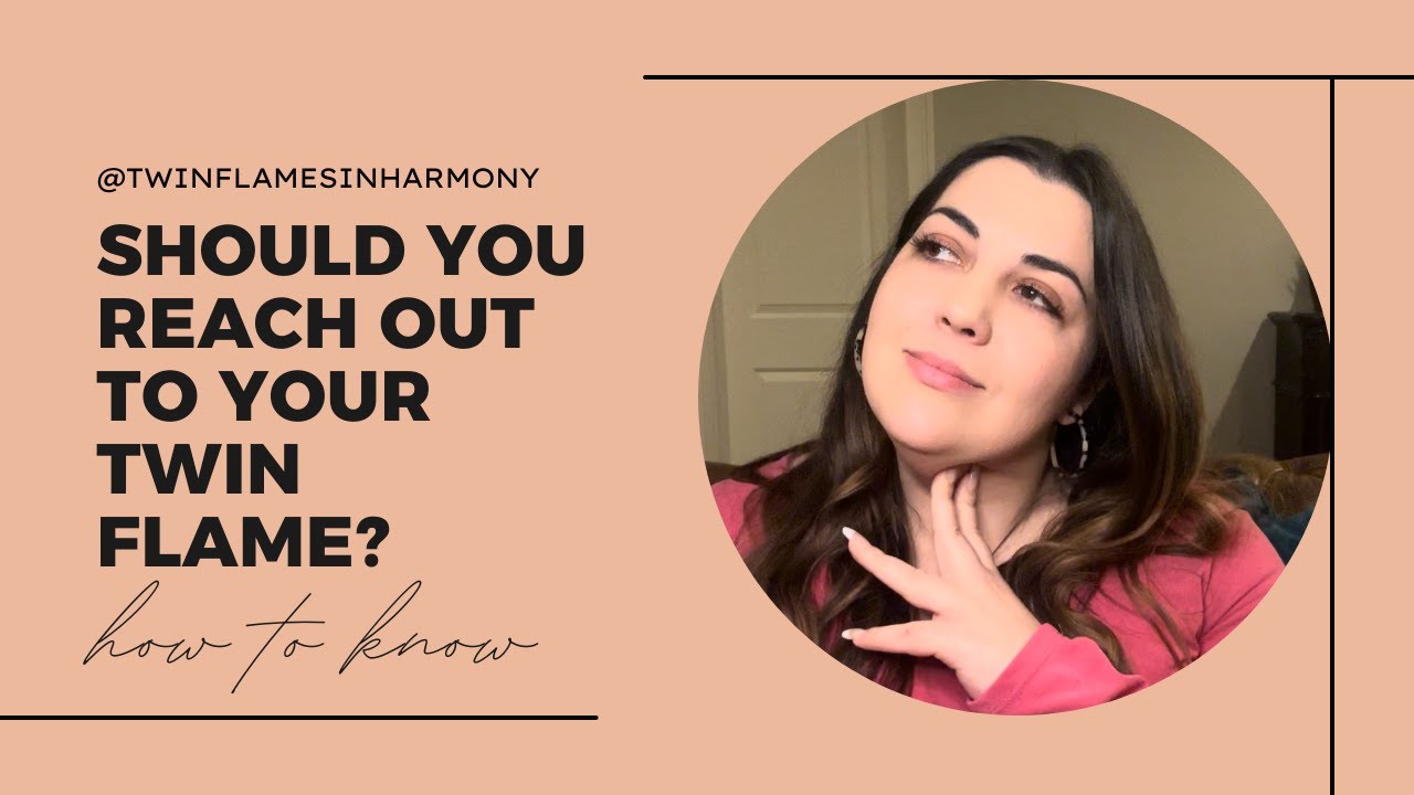 Should You Reach Out To Your Twin Flame? How To Know For Sure