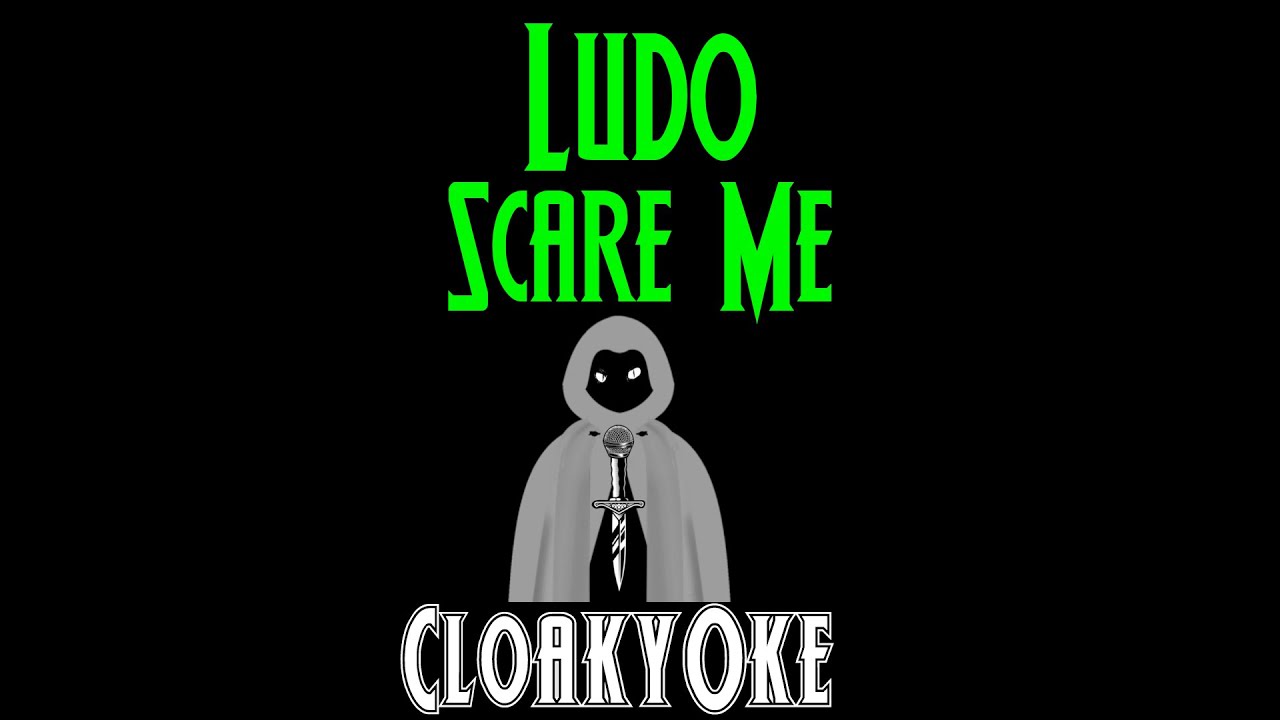 Ludo - Scare Me (karaoke)