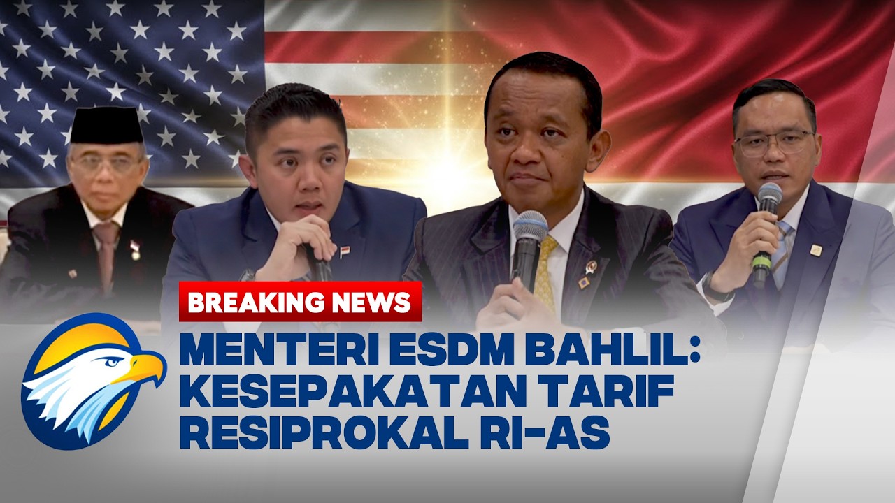 [FULL] BREAKING NEWS - MENTERI ESDM BAHLIL PAPARKAN KESEPAKATAN DAGANG INDONESIA-AS SEKTOR ESDM