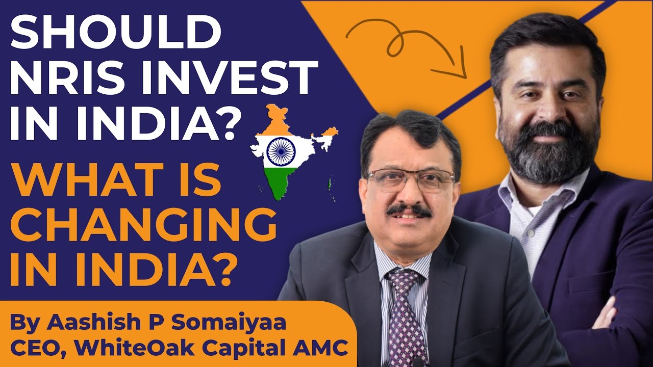 Should NRIs Invest In India? What Is Changing In India? Aashish P Somaiyaa CEO, WhiteOak Capital AMC
