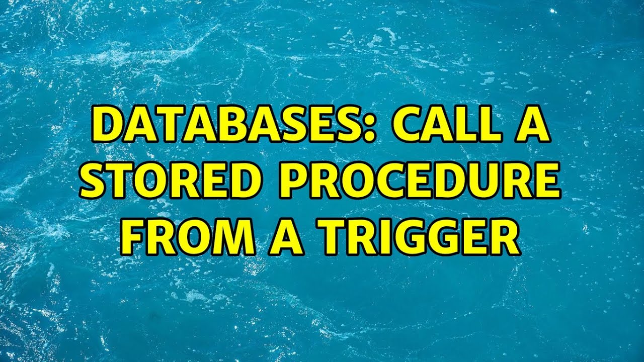 Databases: Call a stored procedure from a trigger (4 Solutions!!)