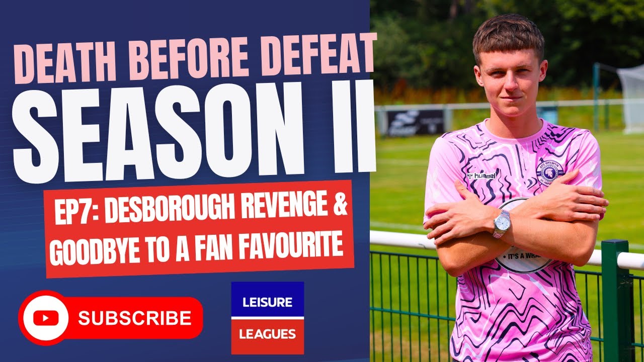 Death Before Defeat Season II | Episode 7 -Desborough Revenge & Goodbye to a Fan Favourite