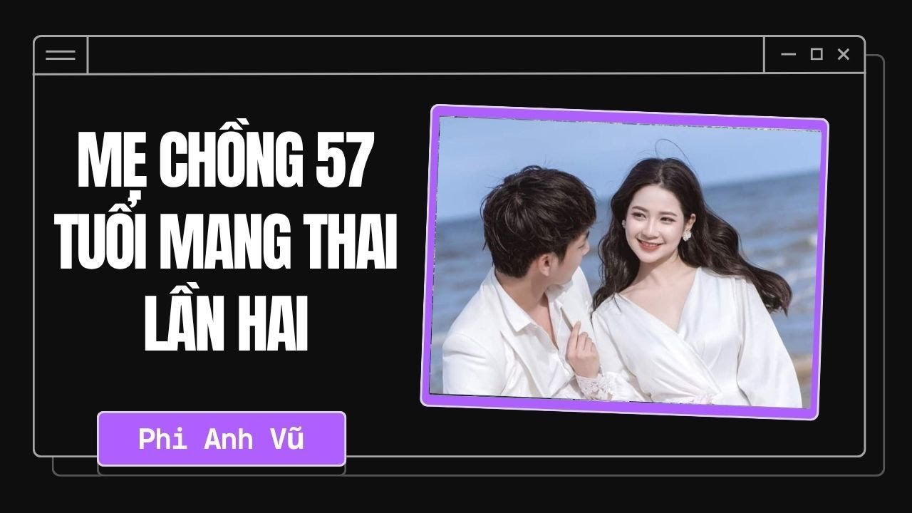 [Truyện Audio] Mẹ Chồng 57 Tuổi Mang Thai Lần Hai | Phi Anh Vũ
