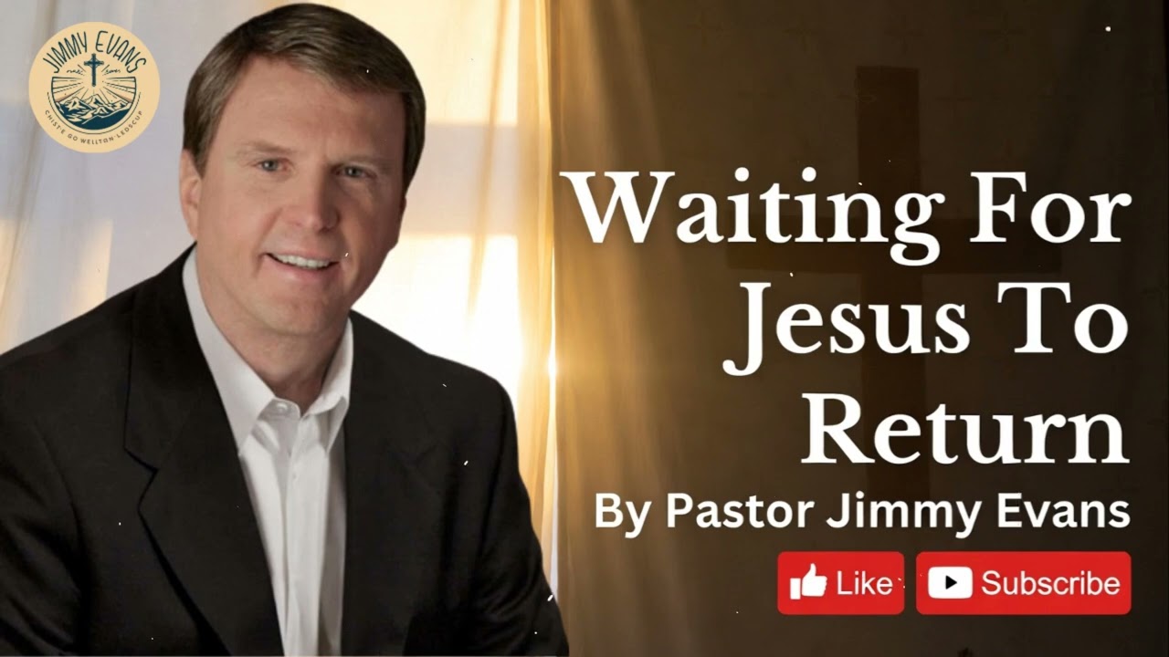 Jesus Is Coming Back — How Should We Wait? - Pastor Jimmy Evans