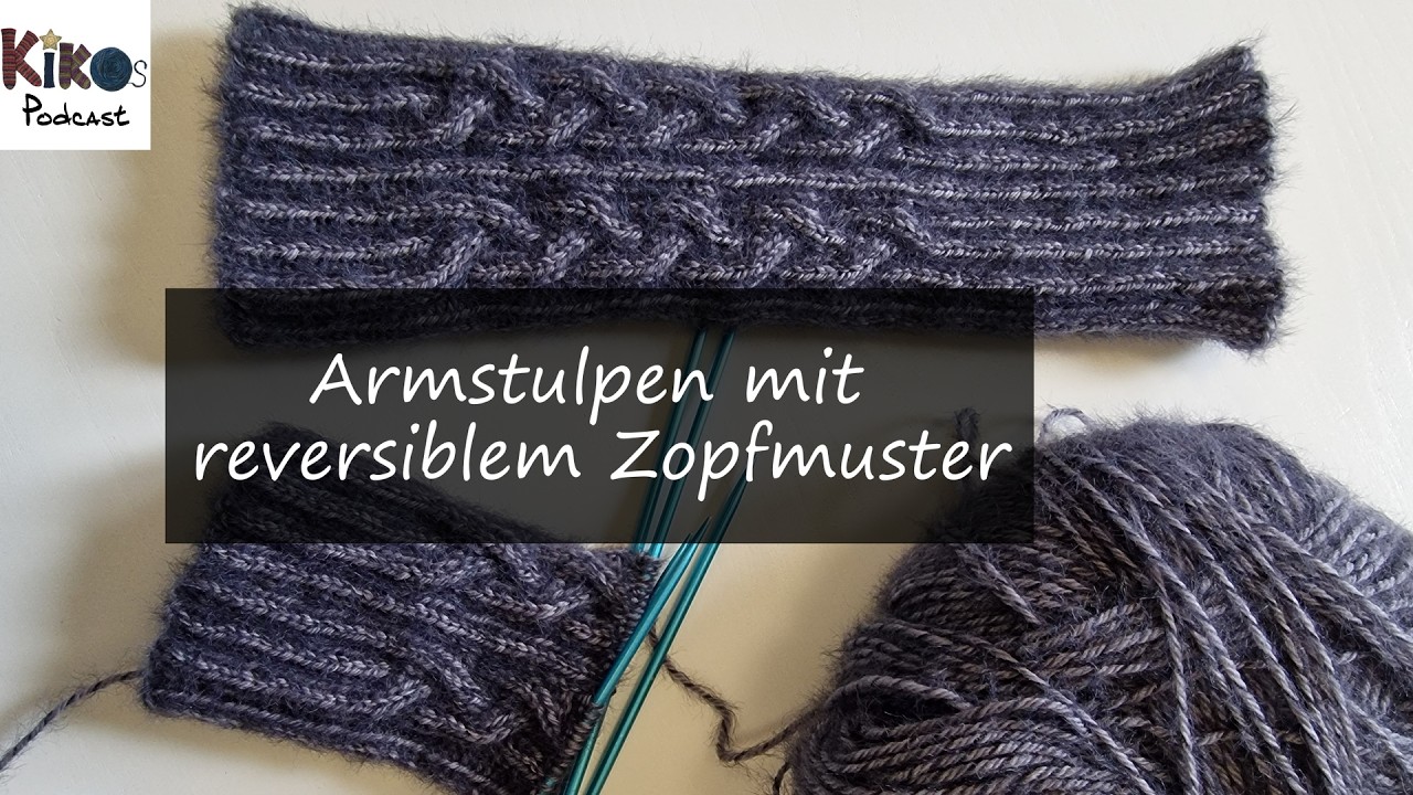 Kikos Strickschule - Anleitung - Armstulpen mit reversiblem Zopfmuster