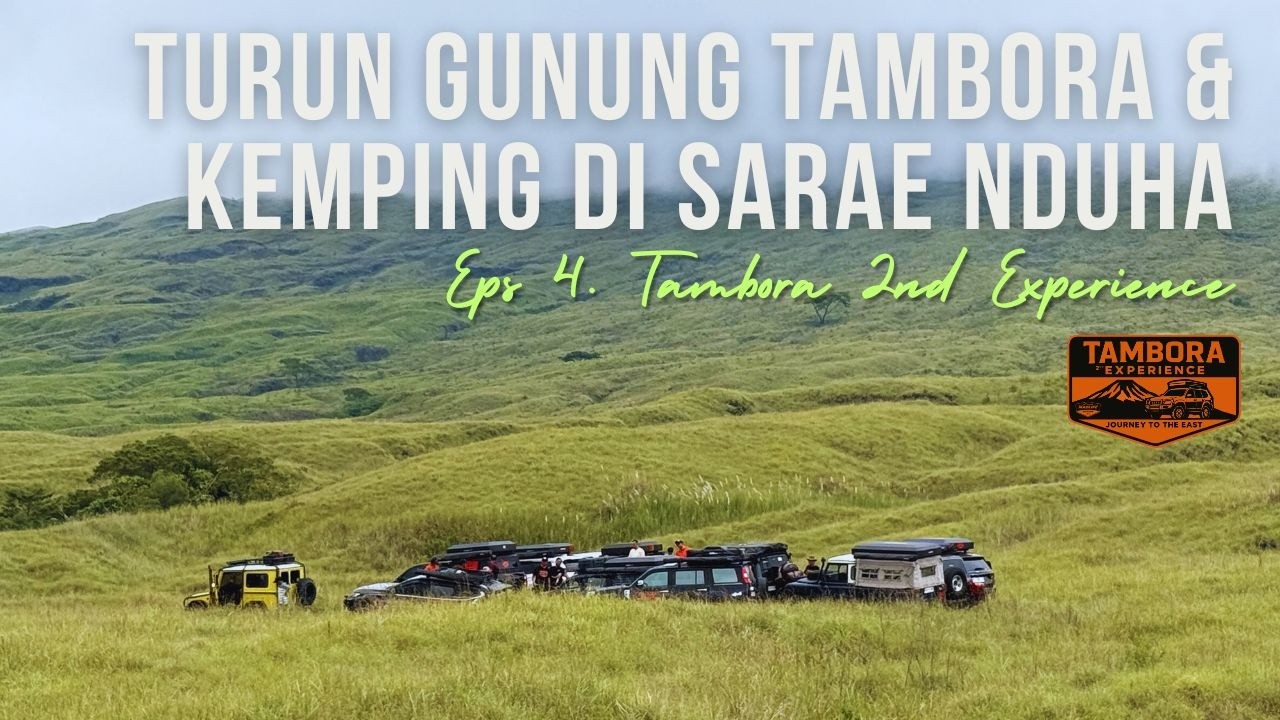 Eps. 4 : Journey to The East | Turun Gunung Tambora dan Lanjut Kemping di Sarae Nduha