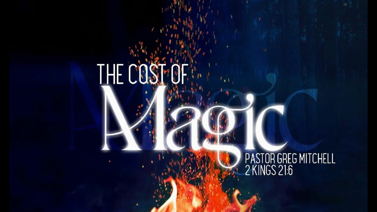 The Cost of Magic : Pastor Greg Mitchell