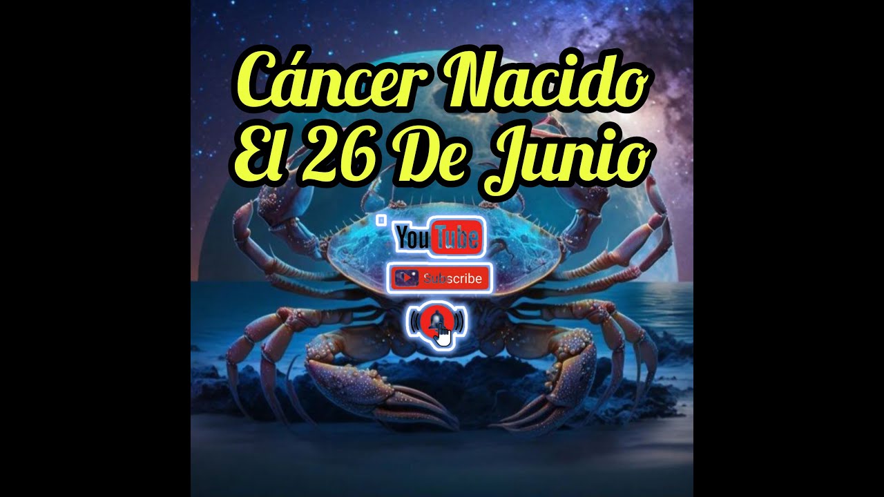 C&aacute;ncer Nacido el 26 De JUNIO  #NacidosEl26deJunio #C&aacute;ncerl #Astrolog&iacute;a