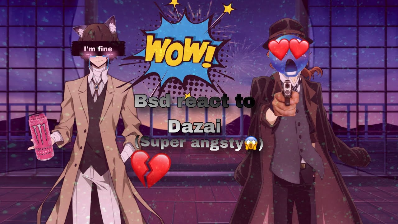 Bsd react to dazai (super angsty) (cringe) (READ DESC PLS)