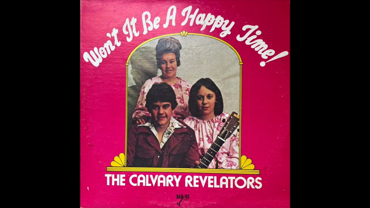 The Calvary Revelators — Won't It Be a Happy Time! (1970s Country Gospel)