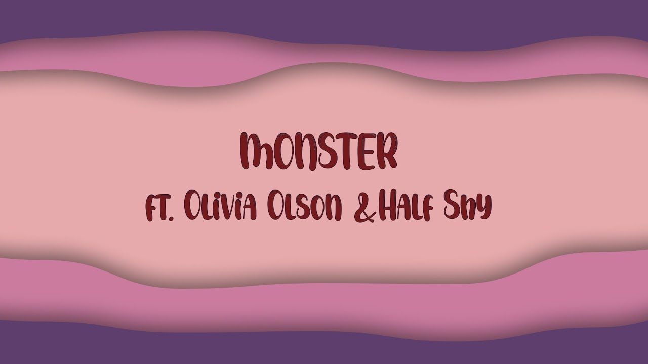 Monster (feat. Olivia Olson & Half Shy) | Lyric Video
