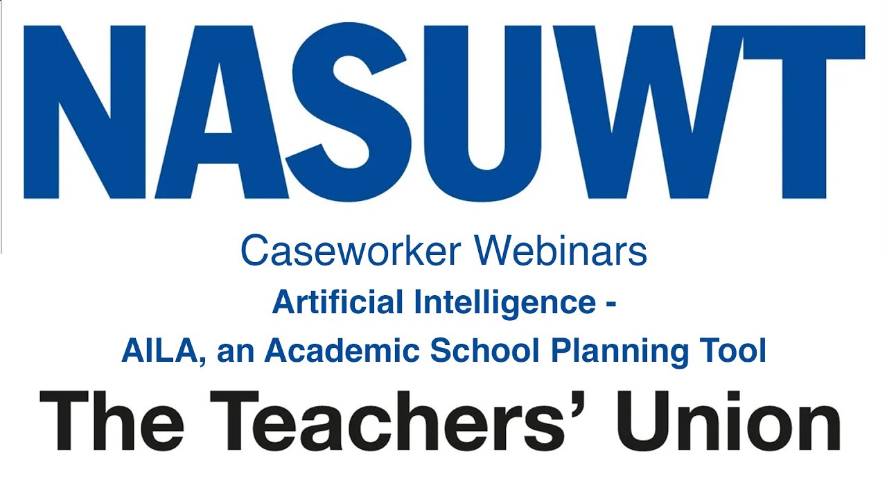 NASUWT Caseworker Webinars: ArtificiaI Intelligence - AILA, an Academic School Planning Tool