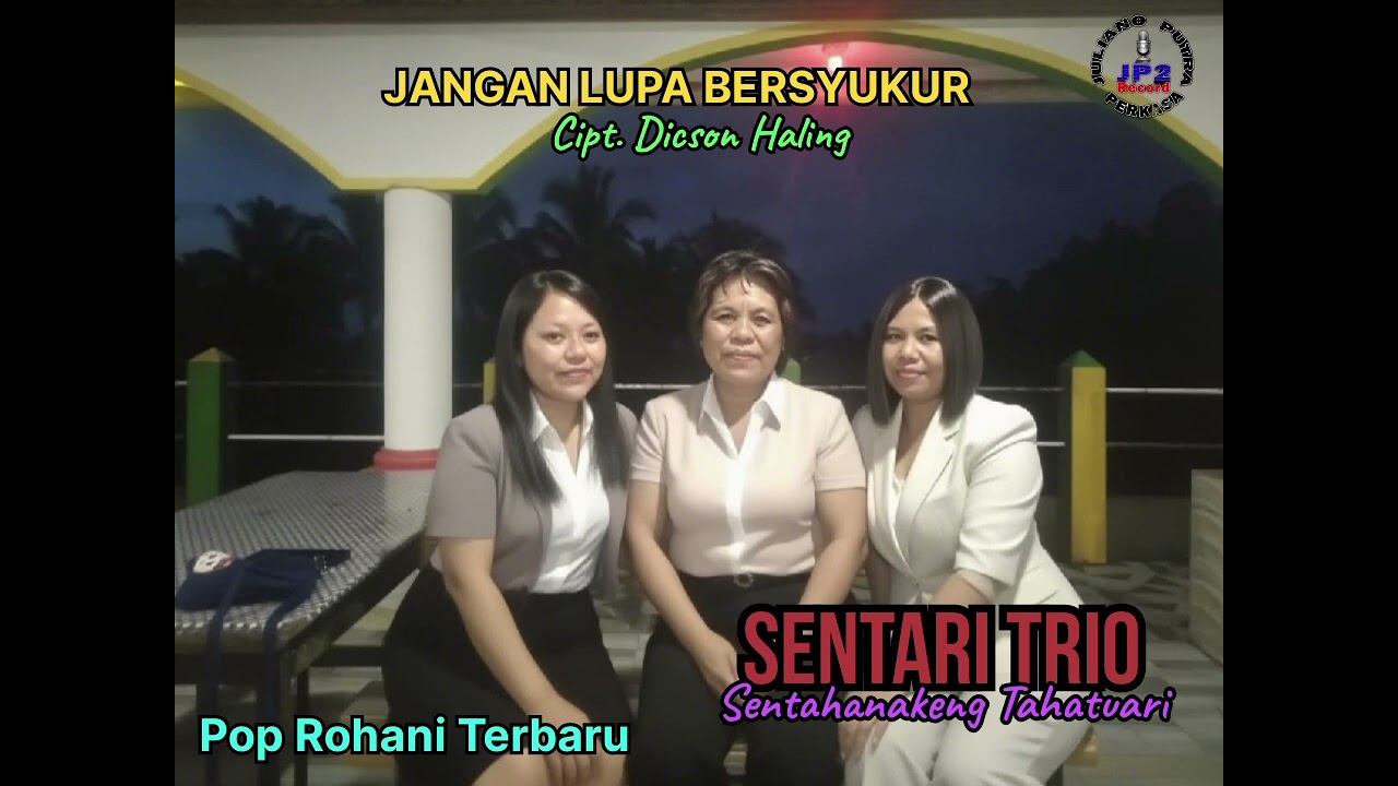 SENTARI TRIO || JANGAN LUPA BERSYUKUR || Cipt. Dicson Haling || Prod. JP2 Record.