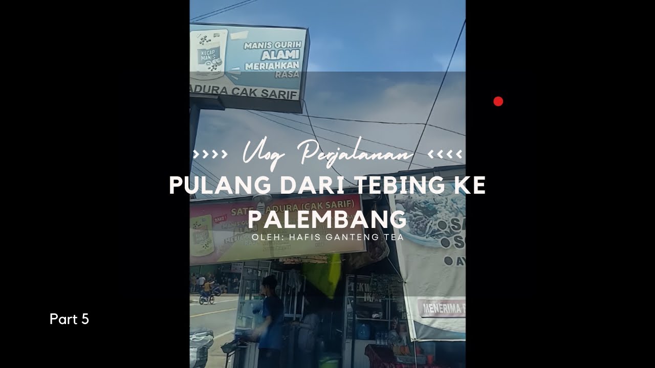 Vlog Part 5 Pulang dari Tebing Tinggi ke Palembang By Hafis GT