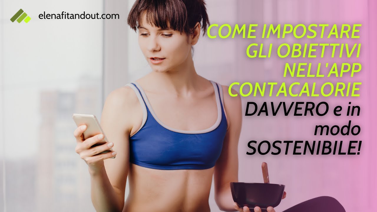 App contacalorie: come impostare -DAVVERO!- i tuoi obiettivi