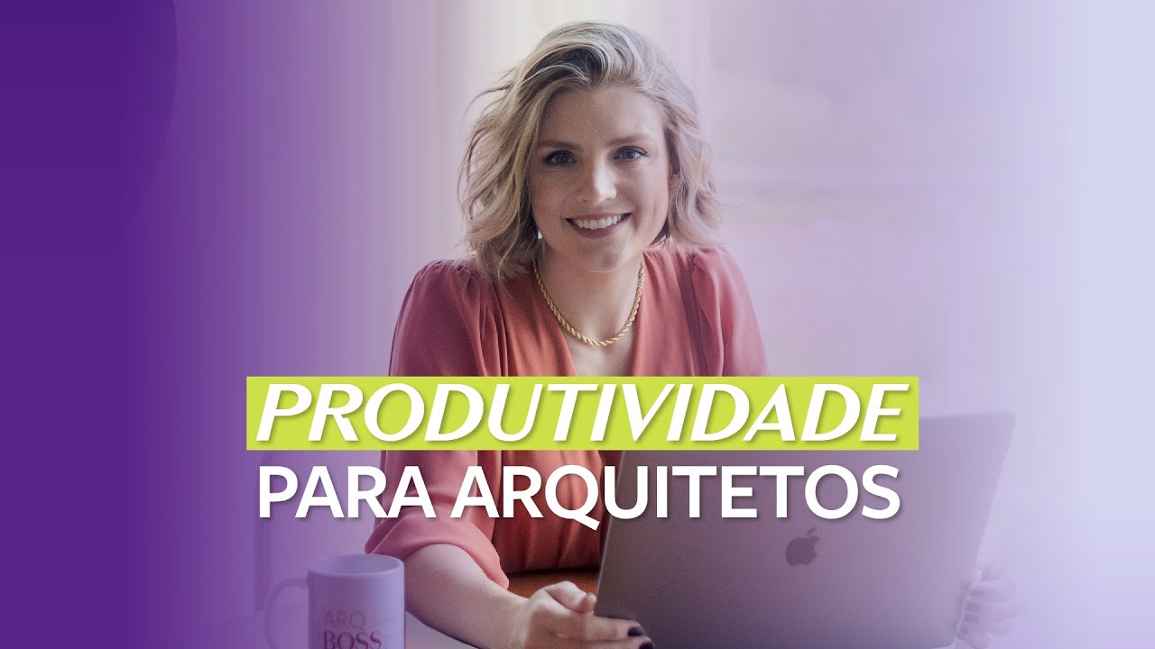 PRODUTIVIDADE em Home Office para ARQUITETOS