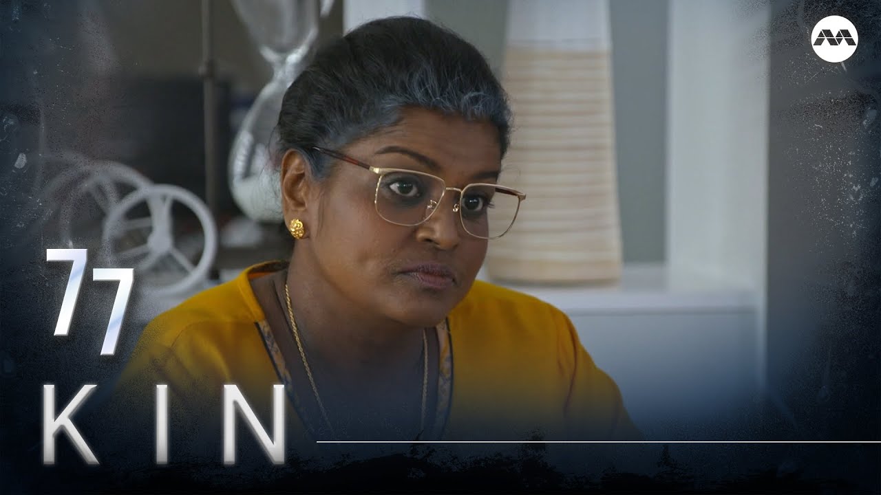 Kin 《亲》EP77 (ENGLISH/CHINESE/MALAY SUBS)