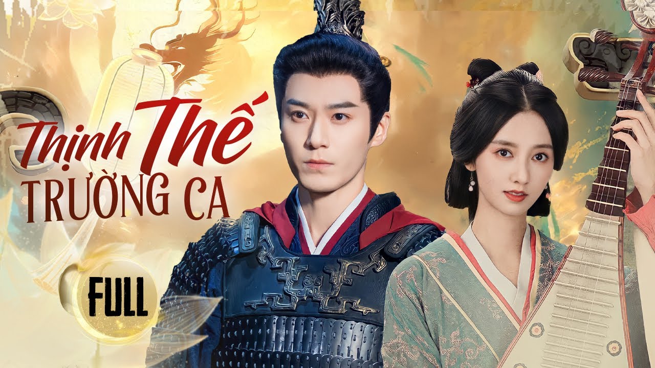 THỊNH THẾ TRƯỜNG CA - Full | Thiếu Niên Xuyên Không Quá Khứ, Gặp Lại Cố Nhân, Viết Lại Vận Mệnh