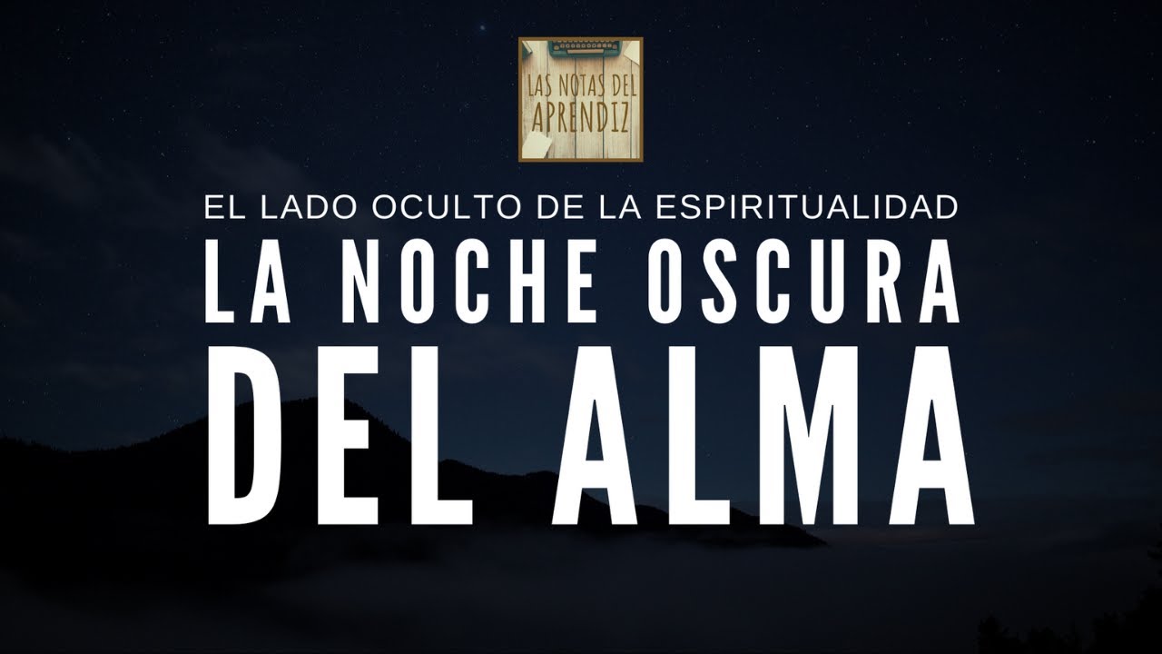 LA NOCHE OSCURA DEL ALMA | Descubre tu VERDADERO SER (DIVINO)  | Las Notas del Aprendiz