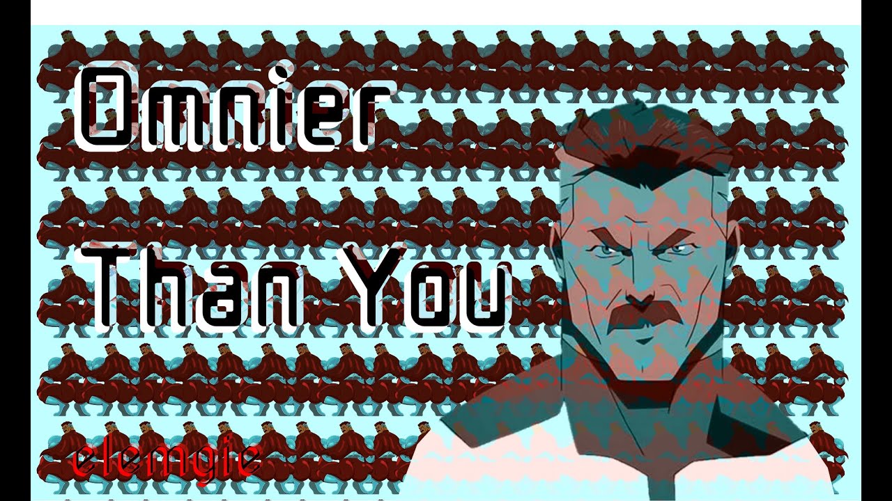 Omnier Than You (Stronger Than You Parody) [NO TITLE-CARDS]