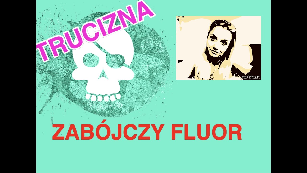 Fluor. Trucizna, kt&oacute;rej używasz codziennie!!