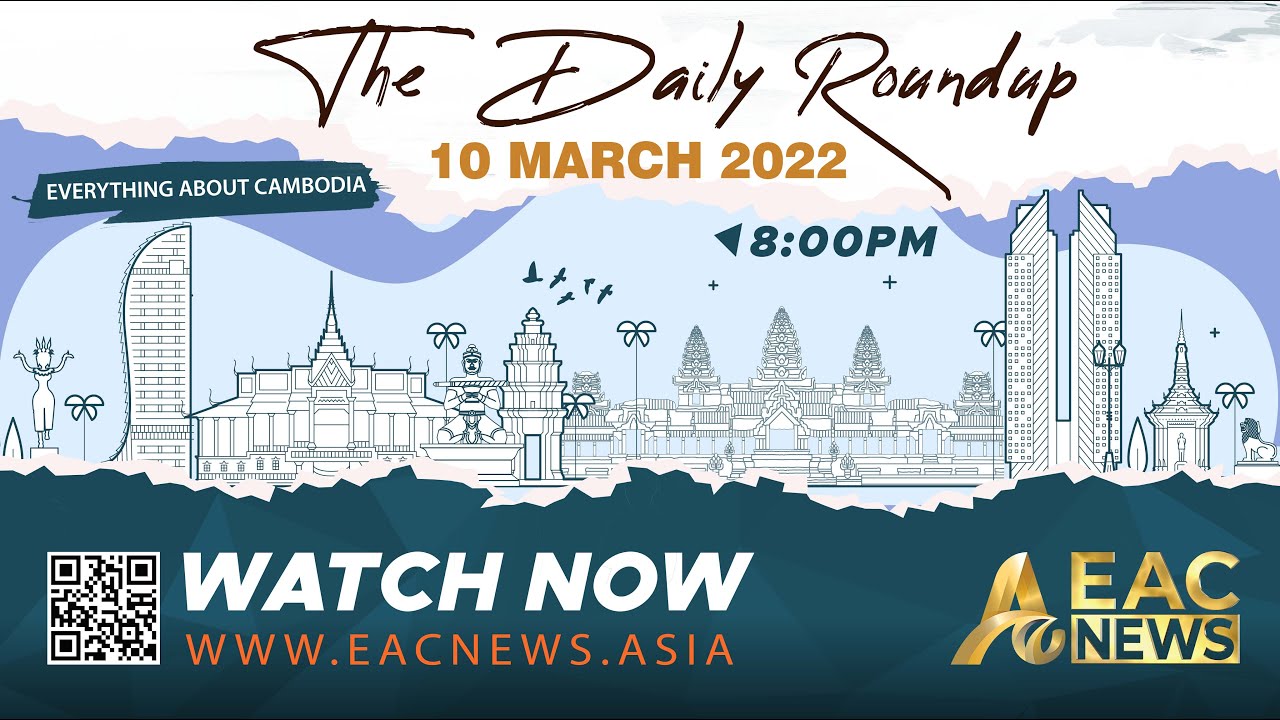English News Cambodia Daily Roundup 10 Mar 2022