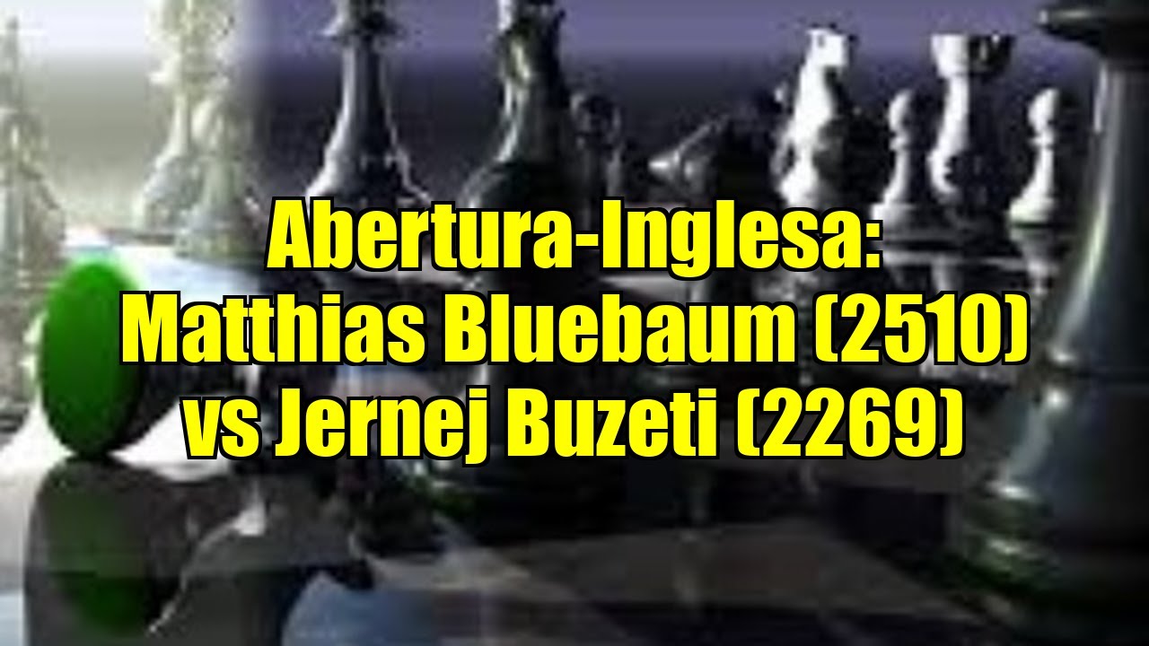 Abertura-Inglesa: Matthias Bluebaum (2510) vs Jernej Buzeti (2269)