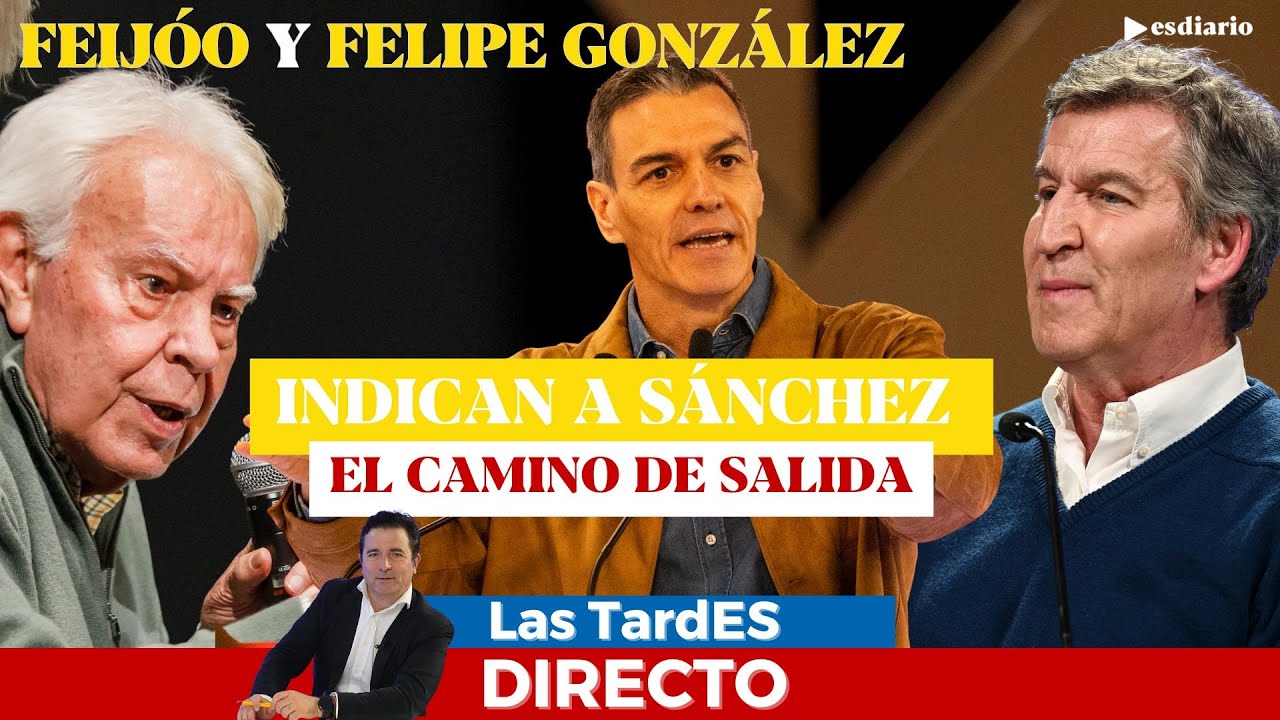 🔴 DIRECTO | Feijóo y Felipe González indican a Sánchez el camino de salida