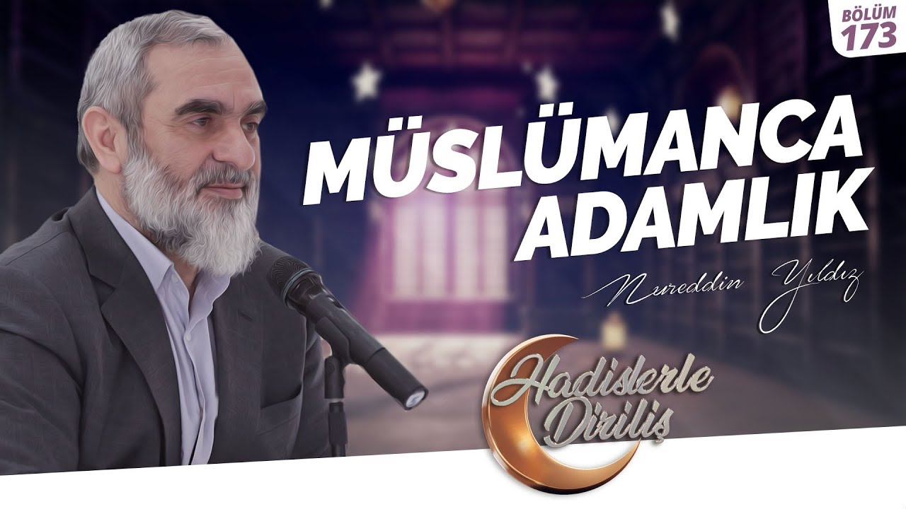 MÜSLÜMANCA ADAMLIK [ Hadislerle Diriliş - Nureddin YILDIZ ] 173. Ders