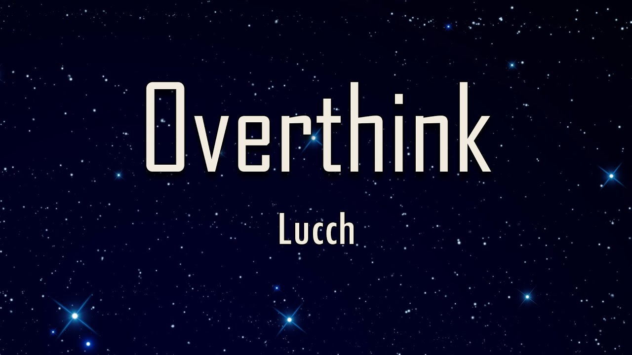 Lucch - Overthink (Lyrics) | fantastic lyrics