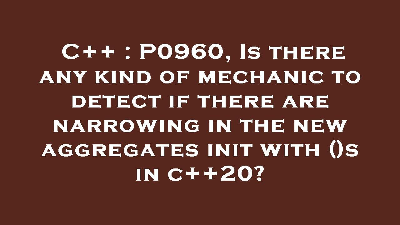 C++ : P0960, Is there any kind of mechanic to detect if there are narrowing in the new aggregates in