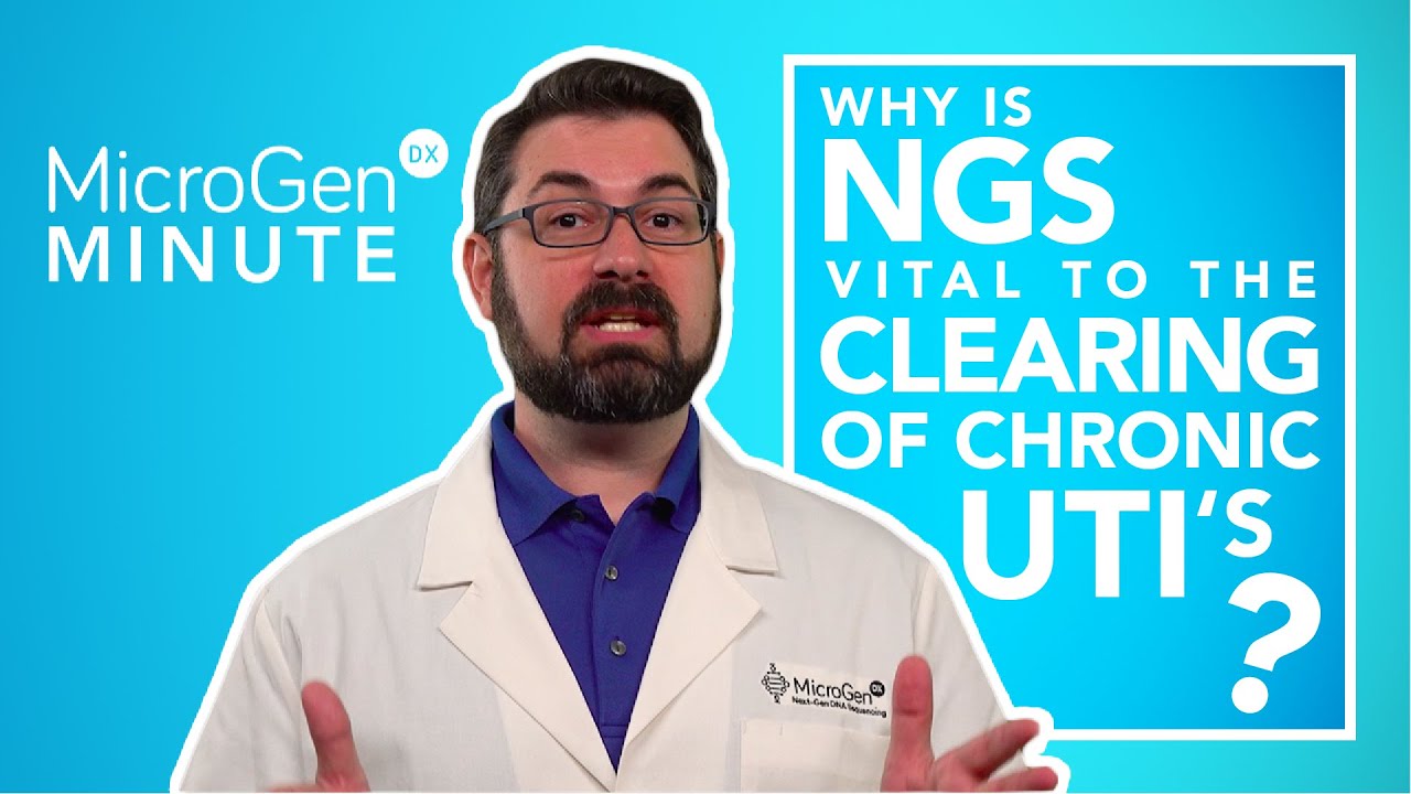 Why is NGS Vital to the Clearing of Chronic UTI's? | MicroGenDX Minute Ep. 5
