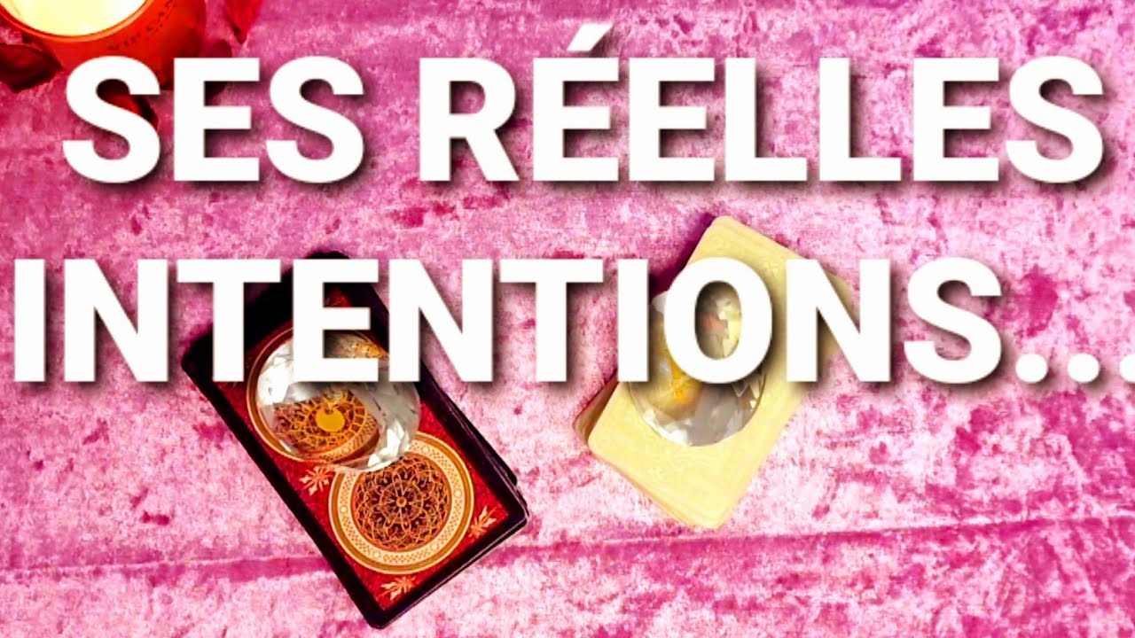 SES R&Eacute;ELLES INTENTIONS...💌#voyance #tarot #guidance #sentimental #amour #fj #tarologie#canalisation