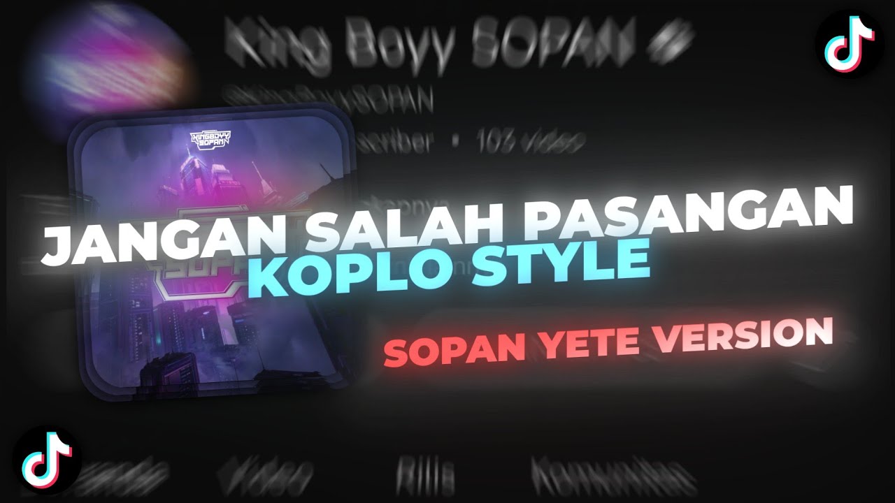 JANGAN SALAH PASANGAN KOPLO (SOPAN YETE VERSION) VIRAL TIKTOK - King Boyy SOPAN